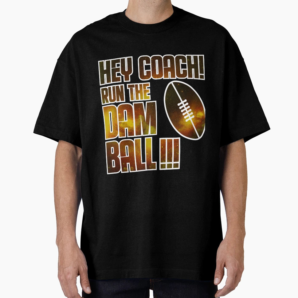 Hey Coach Run Dam Ball T-Shirt - Unique Graphic Unisex - T-Shirt, Sweatshirt, Hoodie