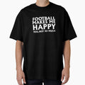 Funny Football Gift Football Makes Me T-Shirt - Unique Graphic Men Women - T-Shirt, Sweatshirt, Hoodie