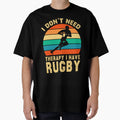 Funny Rugby Gift I Dont Need Therapy T-Shirt - Streetwear Style Men Women - T-Shirt, Sweatshirt, Hoodie