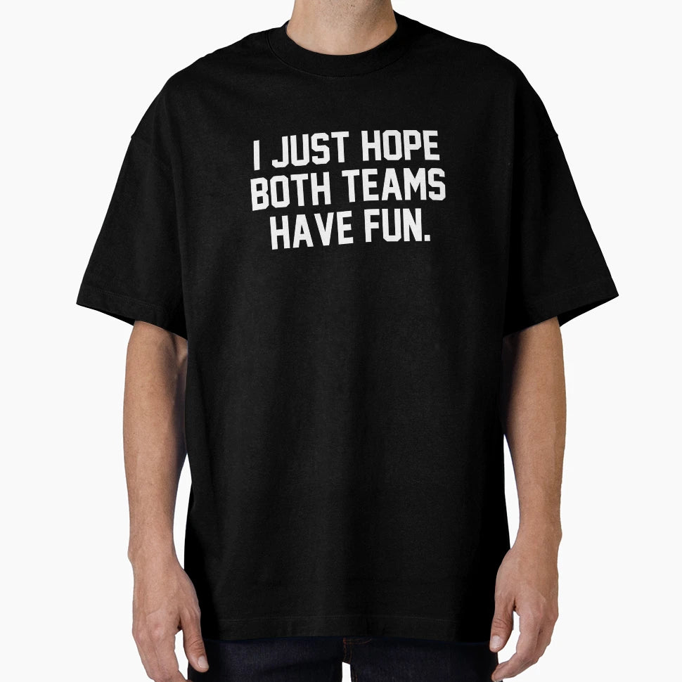 I Just Hope Both Teams Have Fun T-Shirt - Minimalist Print for Adults - T-Shirt, Sweatshirt, Hoodie
