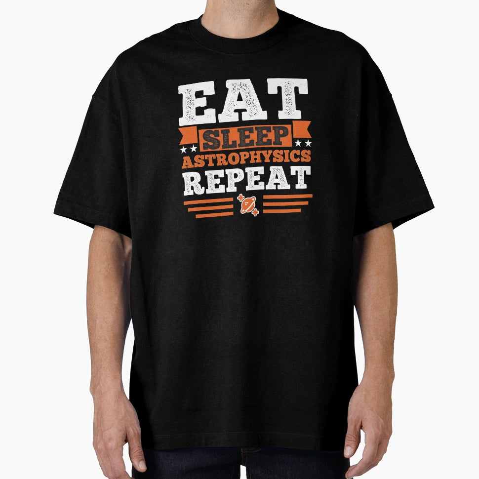 Astrophysics Eat Sleep T-Shirt - Novelty Apparel Unisex - T-Shirt, Sweatshirt, Hoodie