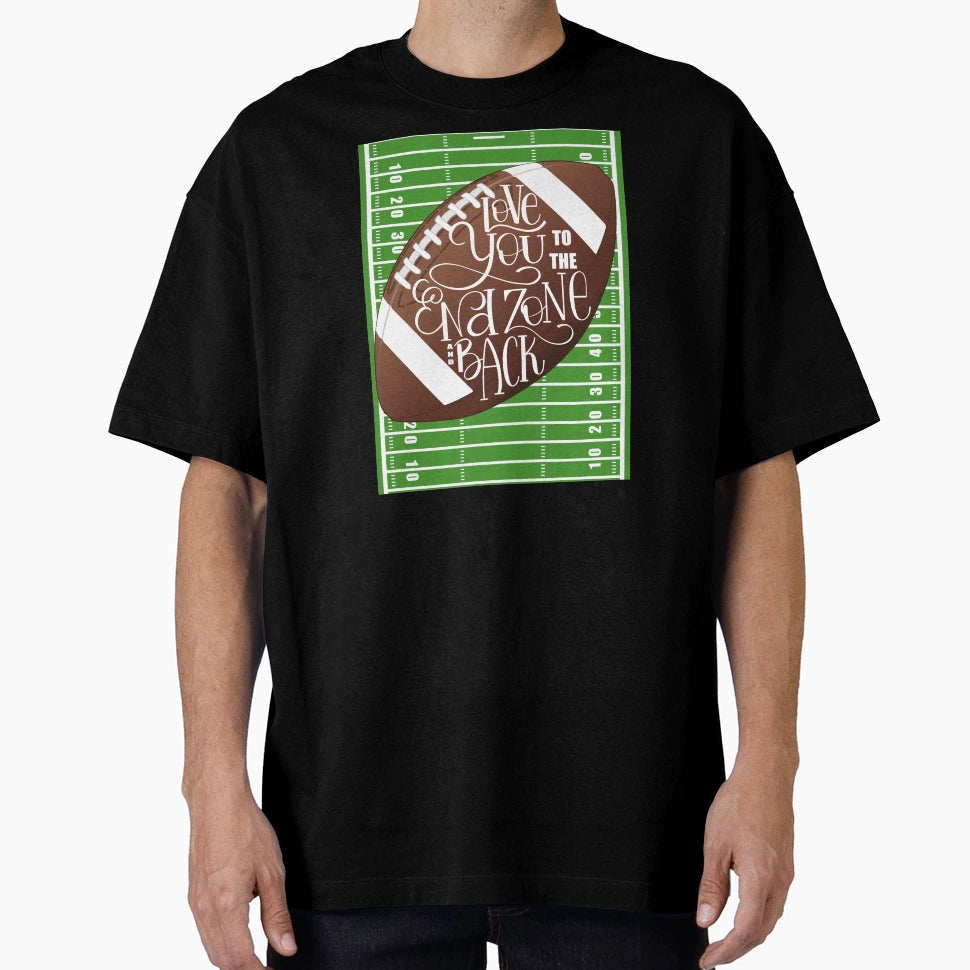 Love You To End Zone And Back Football T-Shirt - Graphic Print Unisex - T-Shirt, Sweatshirt, Hoodie