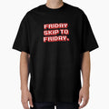 Friday Skip To Friday T-Shirt - Casual Everyday Wear for Adults - T-Shirt, Sweatshirt, Hoodie