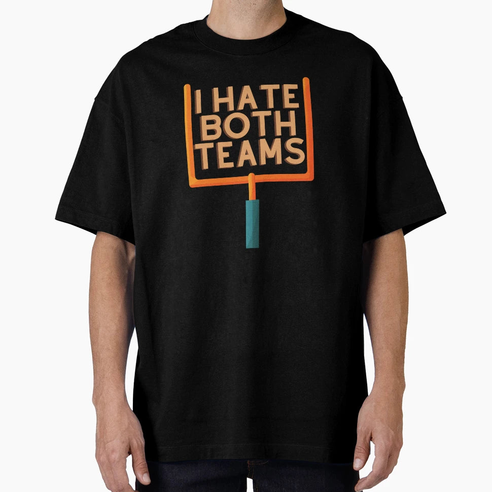 I Hate Both Teams T-Shirt - Custom Art Print for Adults - T-Shirt, Sweatshirt, Hoodie