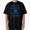 This Guy Sucks Fantasy Football T-Shirt - Unique Graphic Men Women - T-Shirt, Sweatshirt, Hoodie