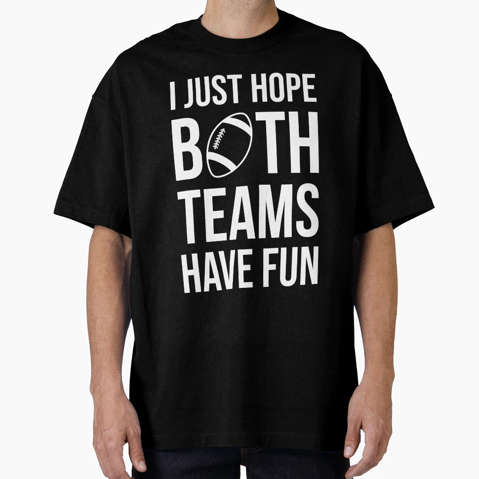 I Just Hope Both Teams Have Fun Ii T-Shirt - Custom Art Print Unisex - T-Shirt, Sweatshirt, Hoodie