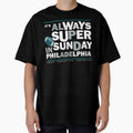Its Always Super Philadelphia T-Shirt - Fun Novelty Design for Adults - T-Shirt, Sweatshirt, Hoodie