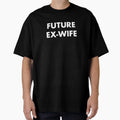 Future Ex Wife Future Divorc E T-Shirt - Unique Graphic Unisex - T-Shirt, Sweatshirt, Hoodie