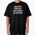 Funny Weekend Forecast Football Lover T-Shirt - Unique Graphic Unisex - T-Shirt, Sweatshirt, Hoodie