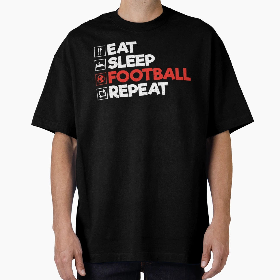 Eat Sleep Football Repeat Funny Soccer T-Shirt - Streetwear Style Unisex - T-Shirt, Sweatshirt, Hoodie