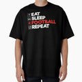 Eat Sleep Football Repeat Funny Soccer T-Shirt - Streetwear Style Unisex - T-Shirt, Sweatshirt, Hoodie
