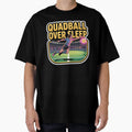 Quadball Over Sleep T-Shirt - Casual Everyday Wear Unisex - T-Shirt, Sweatshirt, Hoodie