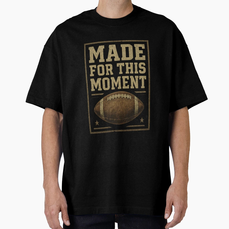 Made This Moment Football T-Shirt - Unique Graphic Men Women - T-Shirt, Sweatshirt, Hoodie