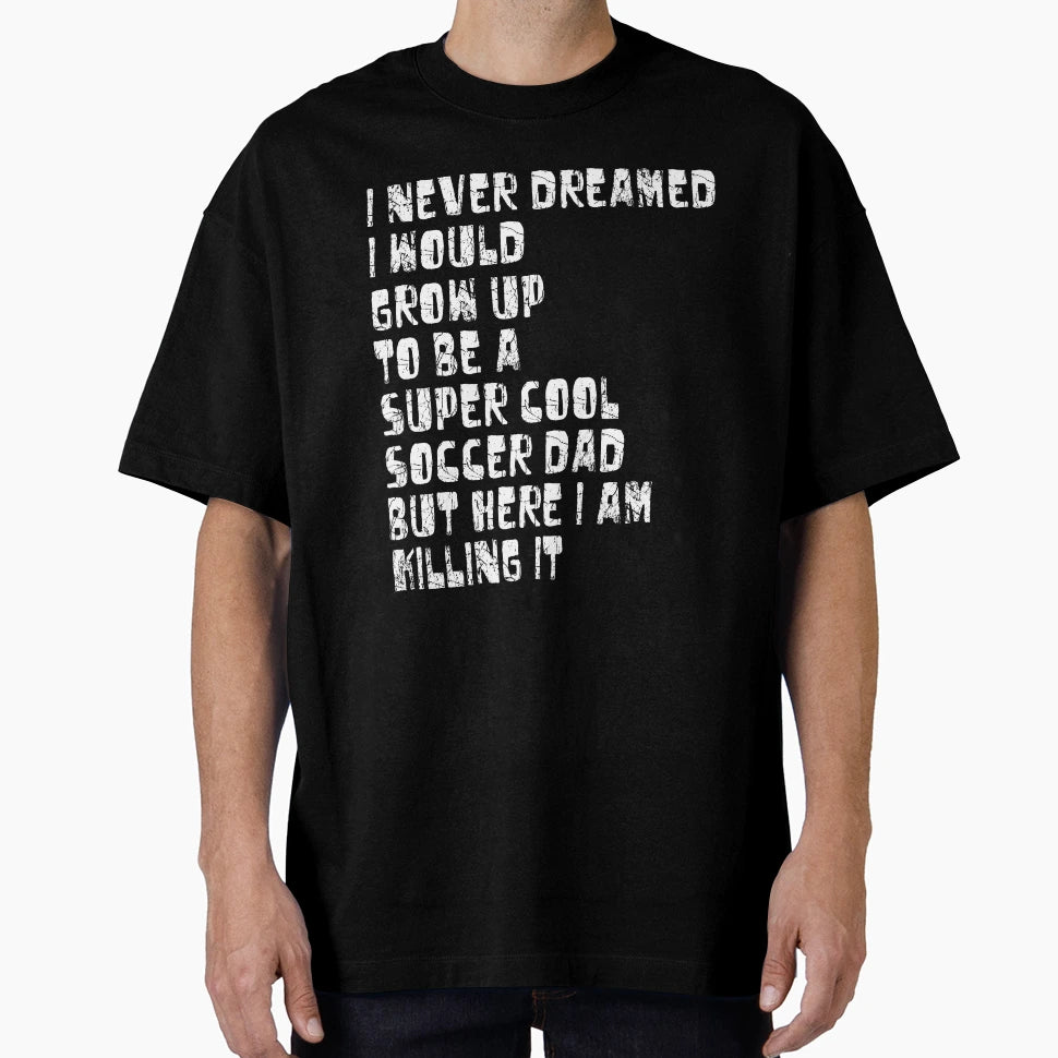 Mens Soccer Dad Funny Gift Soccer T-Shirt - Casual Everyday Wear Men Women - T-Shirt, Sweatshirt, Hoodie