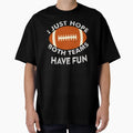 I Just Hope Both Teams Have Fun Funny T-Shirt - Fun Novelty Design Unisex - T-Shirt, Sweatshirt, Hoodie