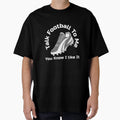 Talk Football To Me You Know I Like It T-Shirt - Fun Novelty Design Unisex - T-Shirt, Sweatshirt, Hoodie