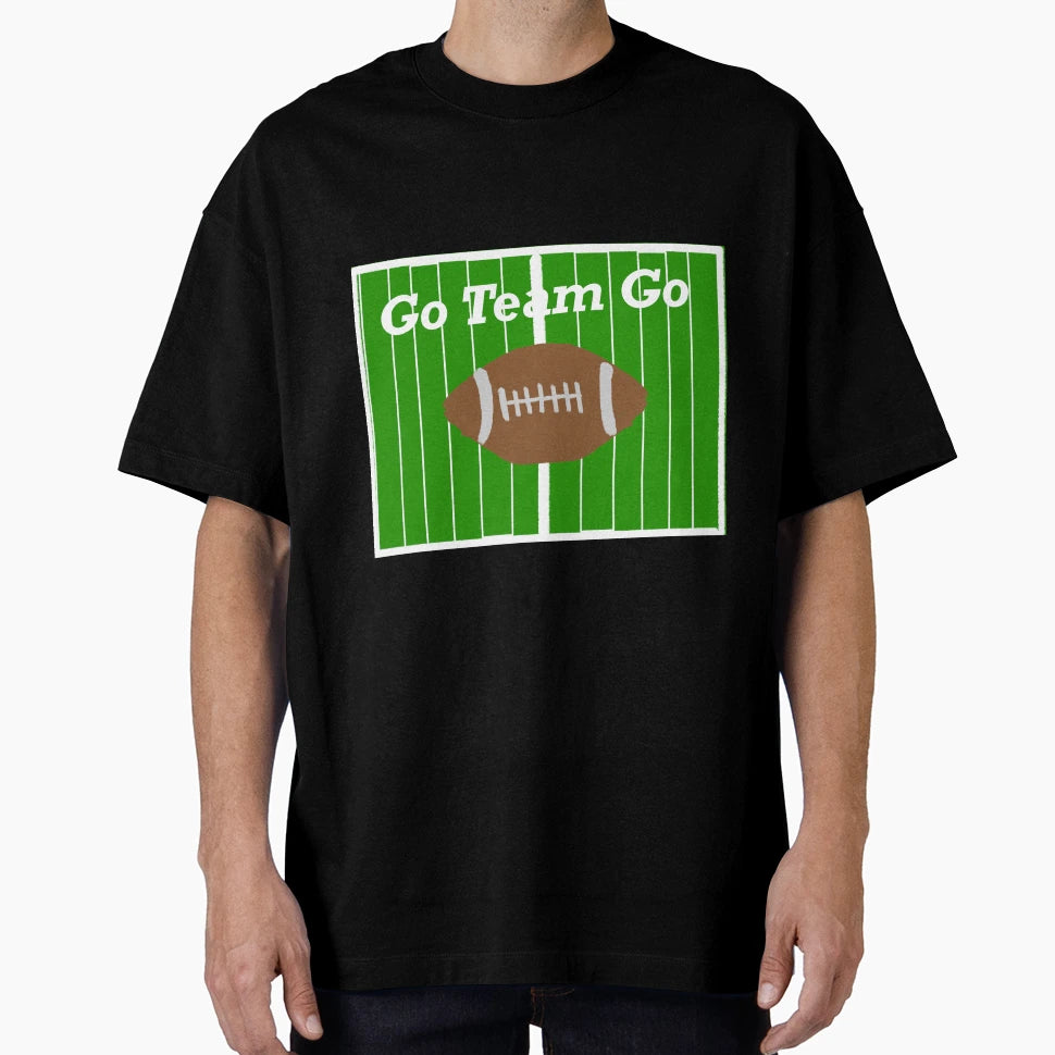 Go Team Go T-Shirt - Casual Everyday Wear Unisex - T-Shirt, Sweatshirt, Hoodie