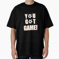 You Got Game T-Shirt - Novelty Apparel Unisex - T-Shirt, Sweatshirt, Hoodie