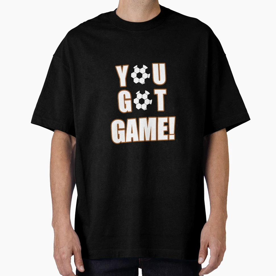 You Got Game T-Shirt - Novelty Apparel Unisex - T-Shirt, Sweatshirt, Hoodie