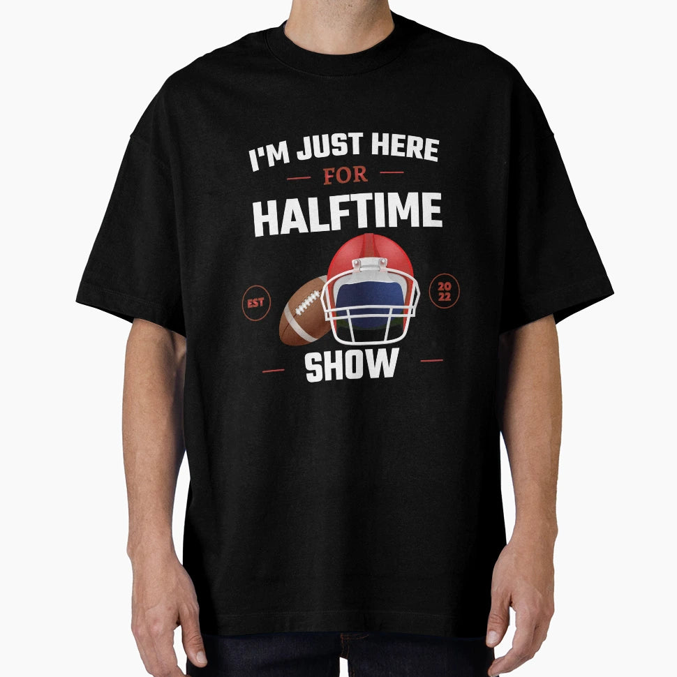 Im Just Here Halftime Show Game T-Shirt - Custom Art Print Men Women - T-Shirt, Sweatshirt, Hoodie