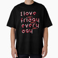 I Love You Friday Every Day Pixel Art T-Shirt - Streetwear Style Unisex - T-Shirt, Sweatshirt, Hoodie