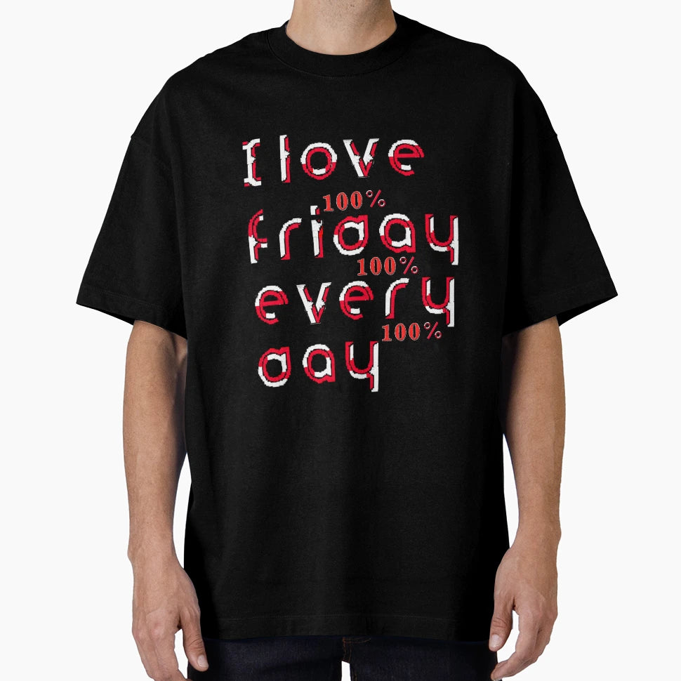 I Love You Friday Every Day Pixel Art T-Shirt - Streetwear Style Unisex - T-Shirt, Sweatshirt, Hoodie