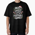 Most Likely Watch Football Family T-Shirt - Novelty Apparel for Adults - T-Shirt, Sweatshirt, Hoodie