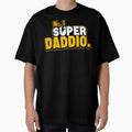 Super Daddio Funny Novelty Dad Daddy T-Shirt - Fun Novelty Design Unisex - T-Shirt, Sweatshirt, Hoodie