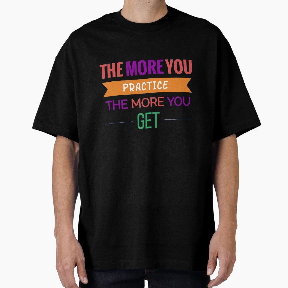 More You Practice More You Get T-Shirt - Streetwear Style for Adults - T-Shirt, Sweatshirt, Hoodie
