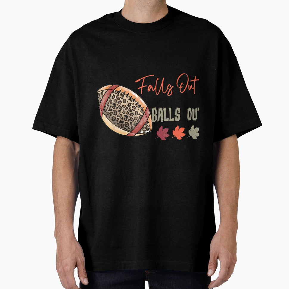 Falls Out Balls Out Football T-Shirt - Fun Novelty Design Unisex - T-Shirt, Sweatshirt, Hoodie