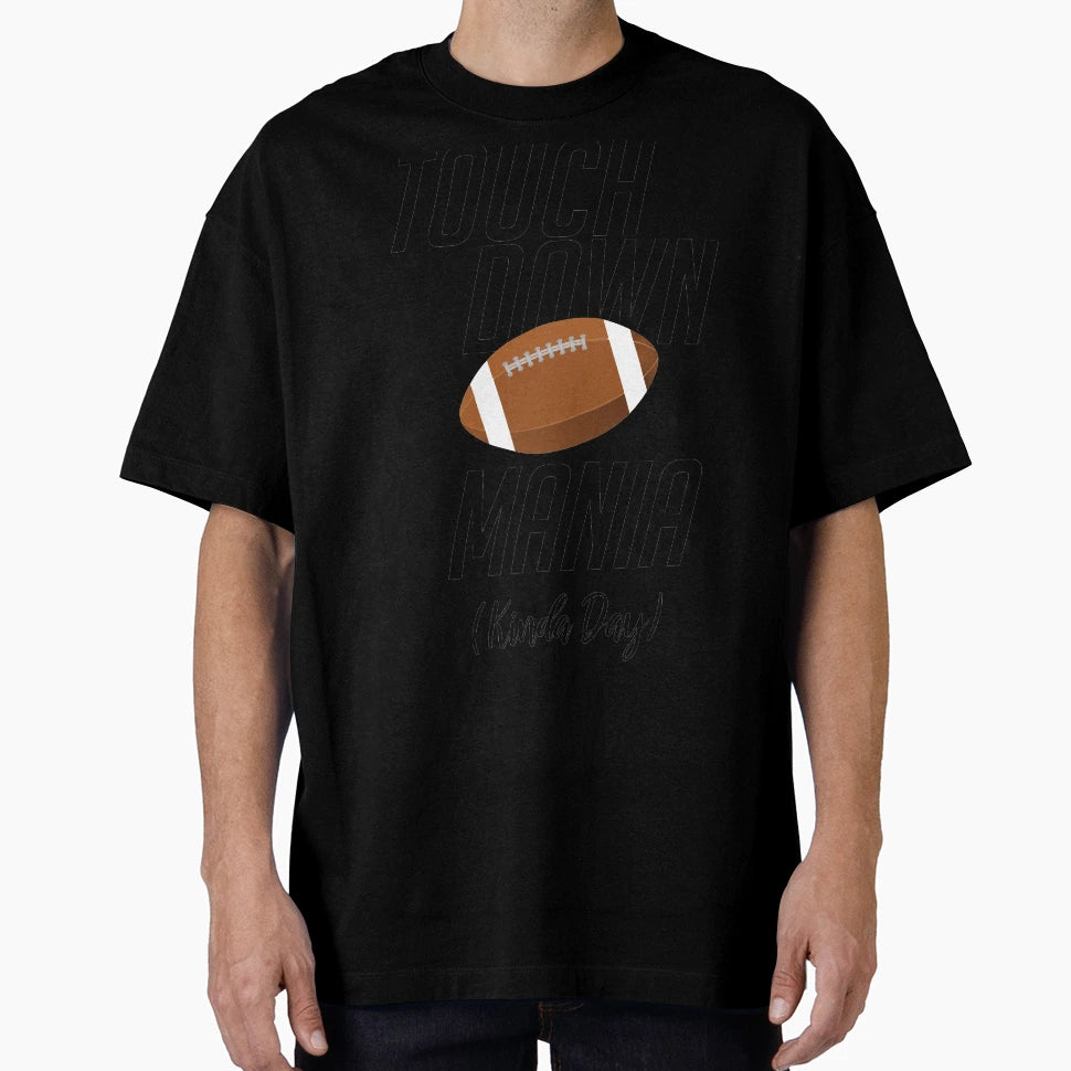 Touchdown Mania Kinda Day Football Game T-Shirt - Graphic Print for Adults - T-Shirt, Sweatshirt, Hoodie