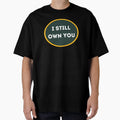 I Still Own You Green And Gold Fans T-Shirt - Trendy Graphic Unisex - T-Shirt, Sweatshirt, Hoodie
