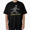 Futbol Is Life Bigfoot T-Shirt - Casual Everyday Wear for Adults - T-Shirt, Sweatshirt, Hoodie