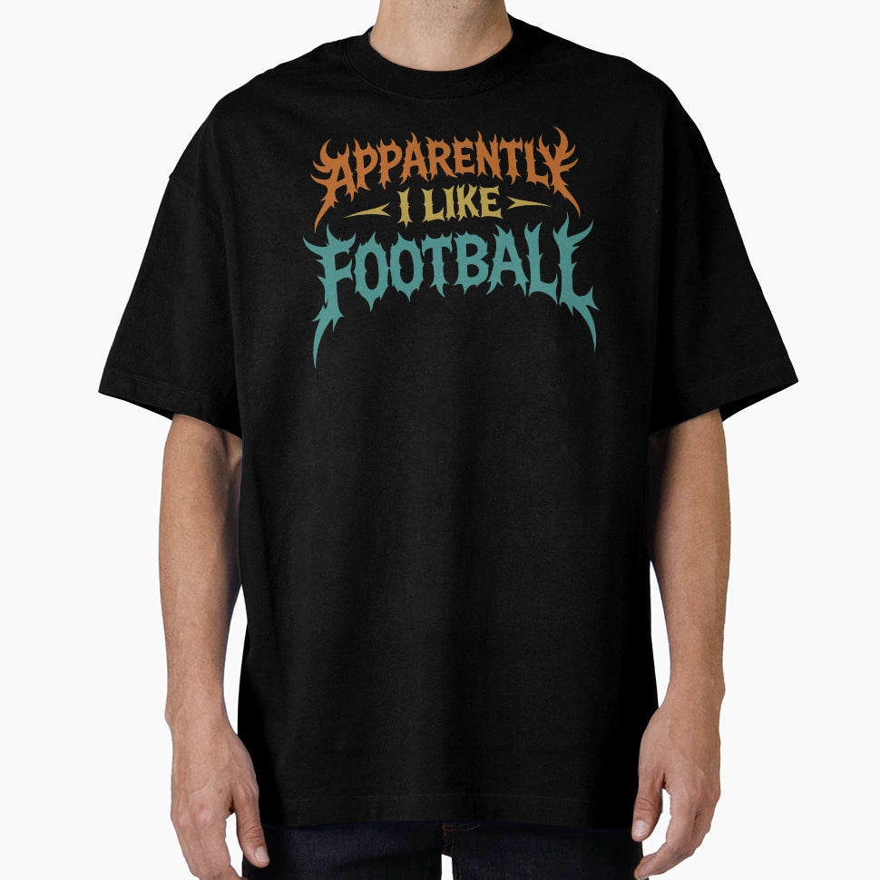 Apparently I Like Football T-Shirt - Trendy Graphic Men Women - T-Shirt, Sweatshirt, Hoodie