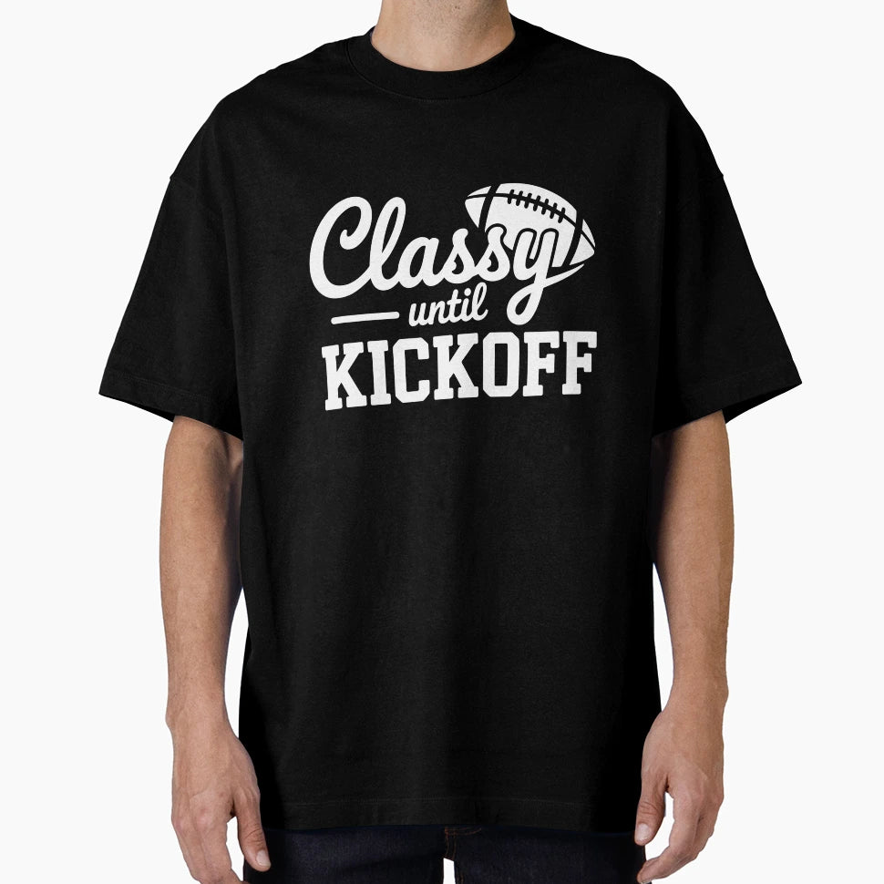 Classy Before Kickoff T-Shirt - Graphic Print Unisex - T-Shirt, Sweatshirt, Hoodie
