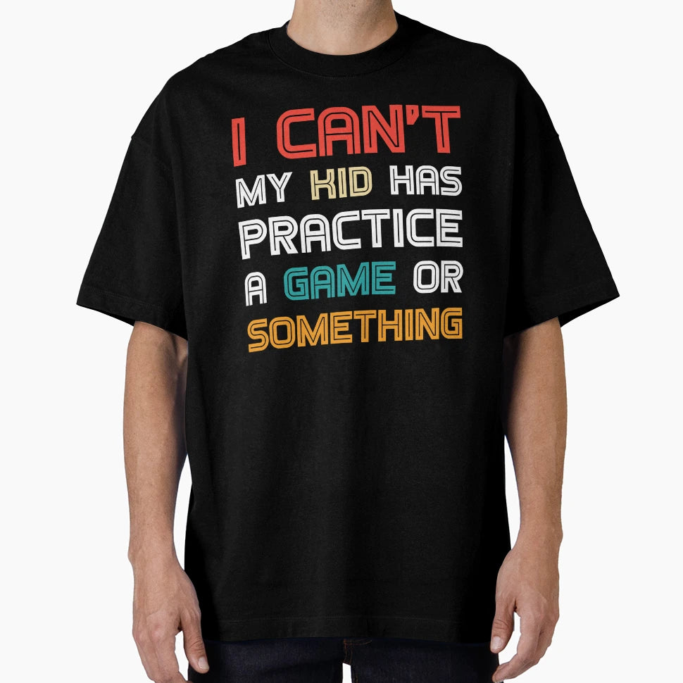 Funny Mom I Cant My Has Practice T-Shirt - Casual Everyday Wear Men Women - T-Shirt, Sweatshirt, Hoodie