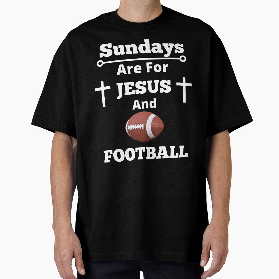 Sundays Are Jesus And Football T-Shirt - Streetwear Style Unisex - T-Shirt, Sweatshirt, Hoodie