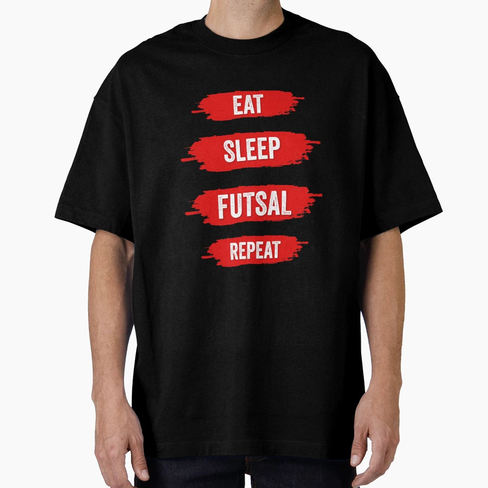 Eat Sleep Futsal Repeat T-Shirt - Casual Everyday Wear Men Women - T-Shirt, Sweatshirt, Hoodie