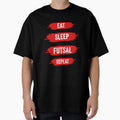 Eat Sleep Futsal Repeat T-Shirt - Casual Everyday Wear Men Women - T-Shirt, Sweatshirt, Hoodie
