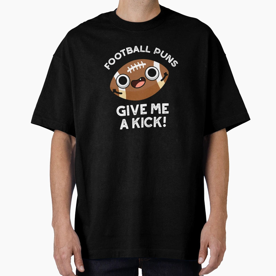 Football Puns Give Me Kick Funny T-Shirt - Casual Everyday Wear Men Women - T-Shirt, Sweatshirt, Hoodie
