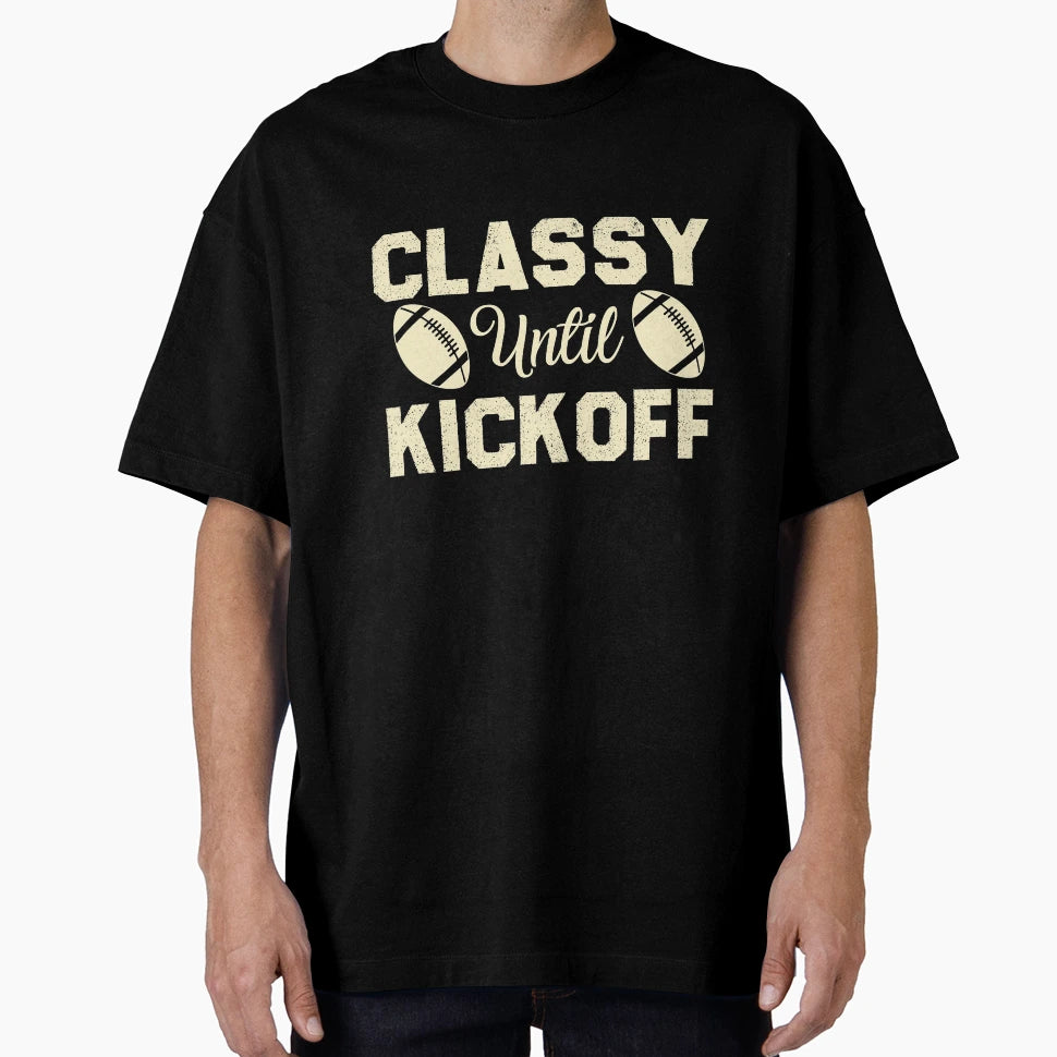 Classy Until Kickoff T-Shirt - Minimalist Print Unisex - T-Shirt, Sweatshirt, Hoodie