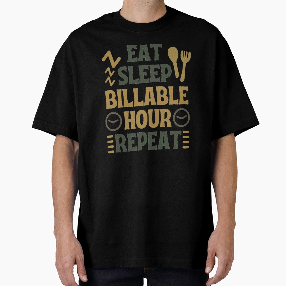 Eat Sleep Billable Hour Repeat T-Shirt - Trendy Graphic Unisex - T-Shirt, Sweatshirt, Hoodie