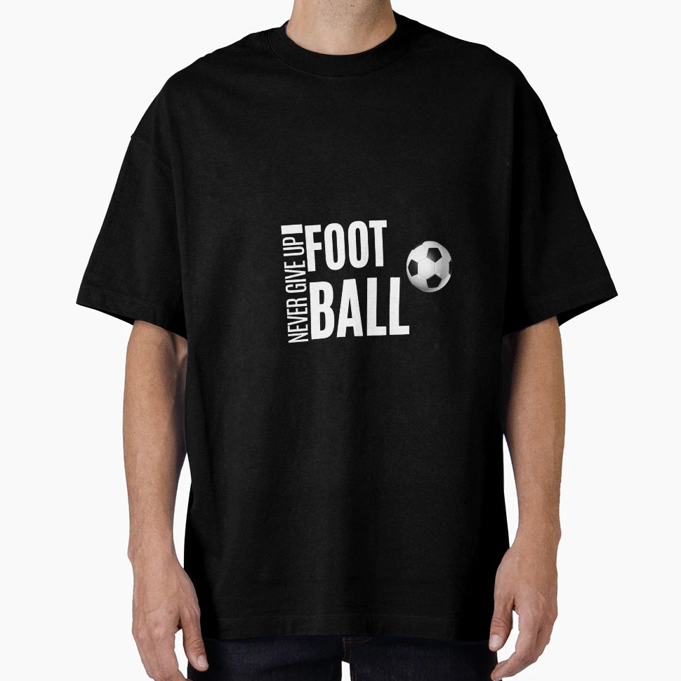 Never Give Up Football T-Shirt - Minimalist Print Unisex - T-Shirt, Sweatshirt, Hoodie