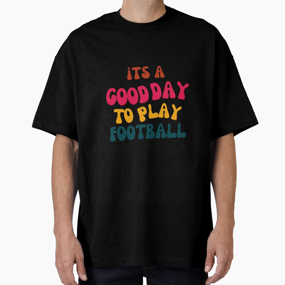 Its Good Day To Play Football T-Shirt - Trendy Graphic for Adults - T-Shirt, Sweatshirt, Hoodie