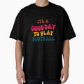Its Good Day To Play Football T-Shirt - Trendy Graphic for Adults - T-Shirt, Sweatshirt, Hoodie