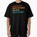 Practice As If Youre Worst Play As T-Shirt - Aesthetic Graphic for Adults - T-Shirt, Sweatshirt, Hoodie