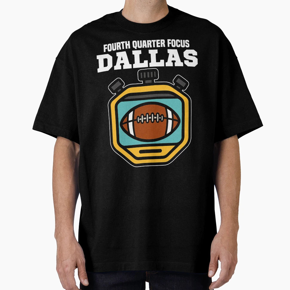 Dallas Fourth Quarter Focus Texas T-Shirt - Streetwear Style for Adults - T-Shirt, Sweatshirt, Hoodie