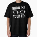 Show Me Your Tds Funny Fantasy Football T-Shirt - Fun Novelty Design Unisex - T-Shirt, Sweatshirt, Hoodie