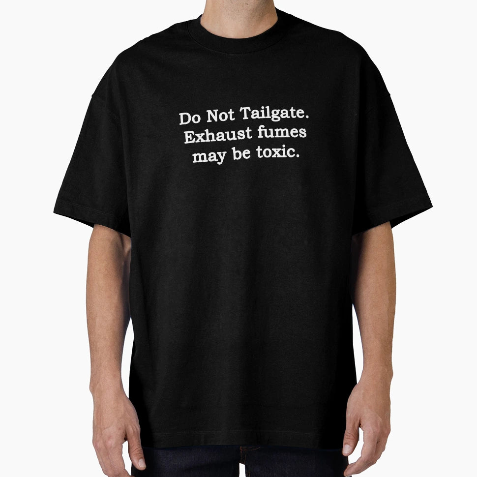 Do Not Tailgate T-Shirt - Fun Novelty Design Unisex - T-Shirt, Sweatshirt, Hoodie