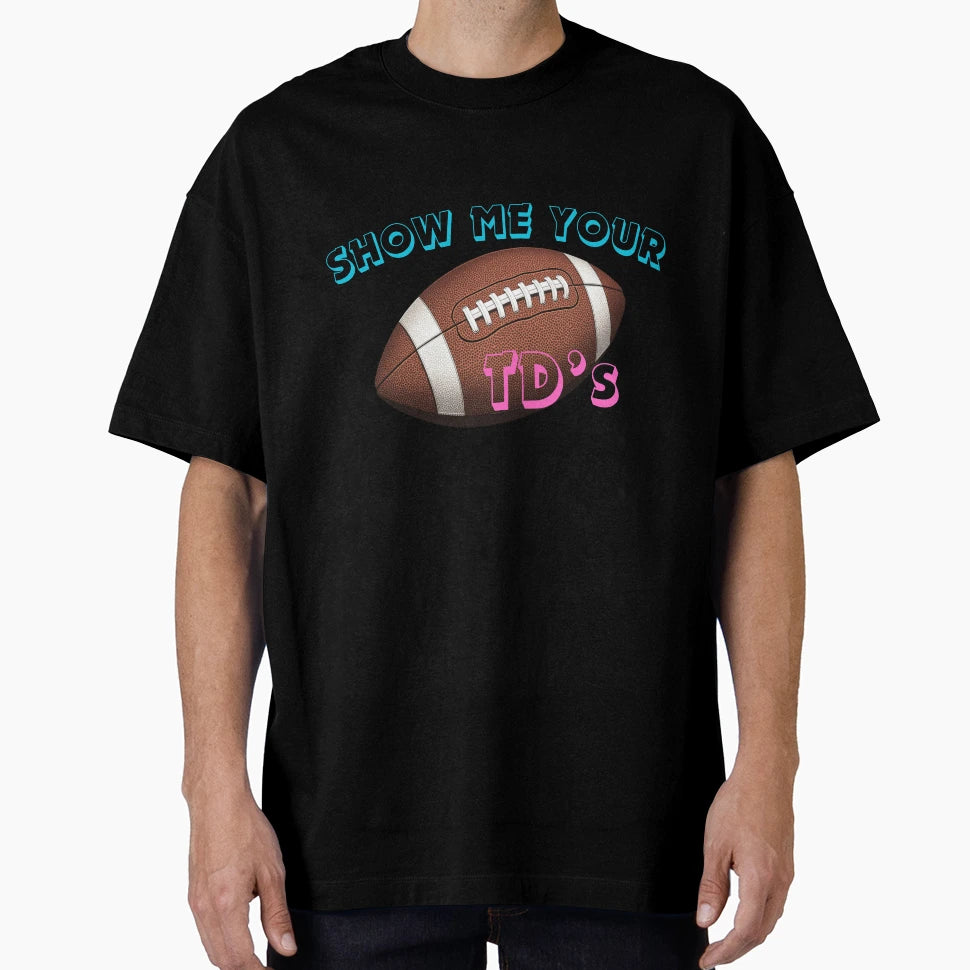 Show Me Your Tds T-Shirt - Novelty Apparel for Adults - T-Shirt, Sweatshirt, Hoodie